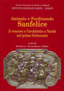 Visualizza i dettagli per Antonio e Ferdinando Sanfelice. Il vescovo e l'architetto a Nardò nel primo settecento Immagine di Antonio e Ferdinando Sanfelice. Il vescovo e l'architetto a Nardò nel primo settecento